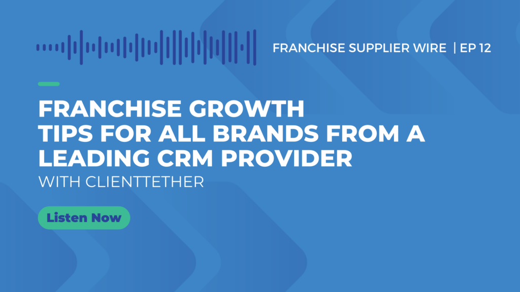 Franchise Supplier Wire 012: Franchise Growth Tips for Your Brand